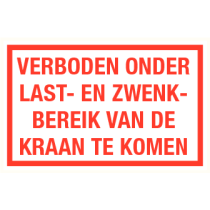 Tekstbord Verboden onder last- en zwenkbereik van de kraan te komen