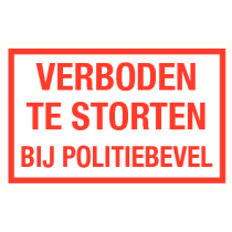 Tekstbord Verboden te storten bij politiebevel